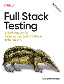 Full Stack Testing (A Practical Guide for Delivering High Quality Software in the Age of AI) by Gayathri Mohan, 9798341636927