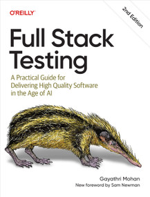 Full Stack Testing (A Practical Guide for Delivering High Quality Software in the Age of AI) by Gayathri Mohan, 9798341636927