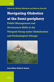 Navigating Globotics at the Semi-periphery by Michał Możdżeń, Marcin Zawicki, 9789004762473