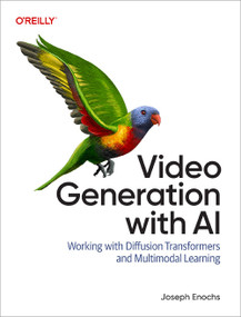 Video Generation with AI (Working with Diffusion Transformers and Multimodal Learning) by Joseph Enochs, 9798341653344