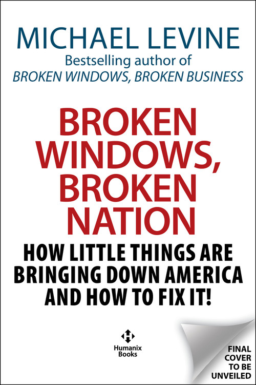 Broken Windows, Broken Nation (How Little Things are Bringing Down America And How to Fix It!) by Michael Levine, 9781630063535