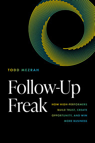 Follow-Up Freak (How High-Performers Build Trust, Create Opportunity, and Win More Business) by Todd Mezrah, 9798891883284