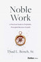Noble Work (A Practical Guide to Profitable, Principled Business Growth) by Thad L. Bench, 9798887507606