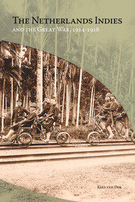 The Netherlands Indies and the Great War, 1914-1918 by C. (Kees) van Dijk, 9789067183086