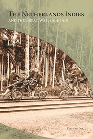 The Netherlands Indies and the Great War, 1914-1918 by C. (Kees) van Dijk, 9789067183086