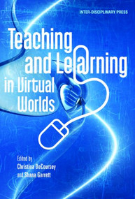 Teaching and Learning in Virtual Worlds by Christina DeCoursey, Shana Garrett, 9781848882317