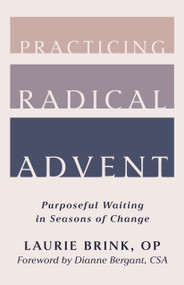 Practicing Radical Advent (Purposeful Waiting in Seasons of Change) by Laurie Brink, Dianne Bergant, 9780802885265