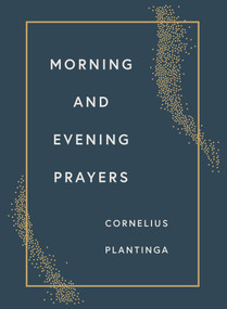 Morning and Evening Prayers - 9780802886415 by Cornelius Plantinga