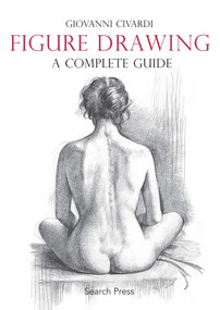 Figure Drawing: A Complete Guide by Giovanni Civardi, 9781782212799