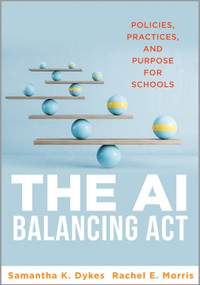 The AI Balancing Act (Policies, Practices, and Purpose for Schools (Implement AI in schools with policies, purpose, and practical guidance.)) by Samantha K. Dykes, Rachel E. Morris, 9798893741254
