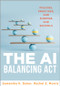 The AI Balancing Act (Policies, Practices, and Purpose for Schools (Implement AI in schools with policies, purpose, and practical guidance.)) by Samantha K. Dykes, Rachel E. Morris, 9798893741254