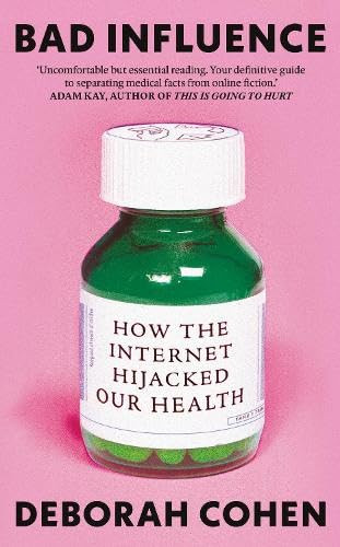 Bad Influence (How the Internet Hijacked Our Health) - 9780861549900 by Deborah Cohen, 9780861549900