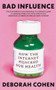 Bad Influence (How the Internet Hijacked Our Health) - 9780861549900 by Deborah Cohen, 9780861549900