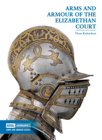 Arms and Armour of the Elizabethan Court by Thom Richardson, 9780948092732