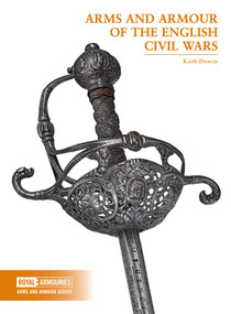 Arms and Armour of the English Civil Wars by Keith Dowen, 9780948092909