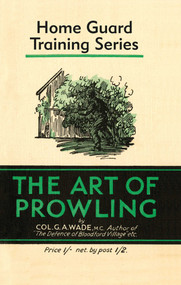 Art of Prowling (Home Guard Training Series) by Colonel G.A. Wade, 9780948092923