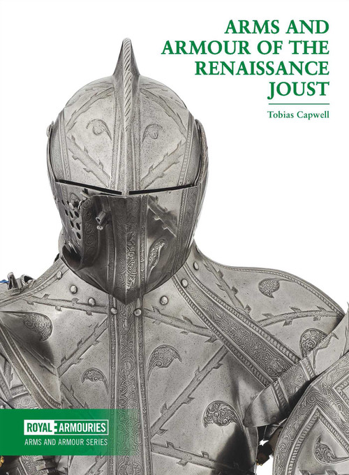 Arms and Armour of the Renaissance Joust by Tobias Capwell, 9780948092992