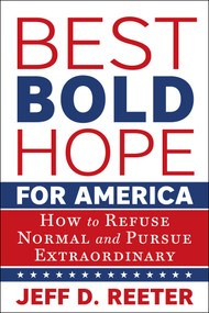 Best Bold Hope for America (How to Refuse Normal and Pursue Extraordinary) by Jeff D. Reeter, 9781510787995