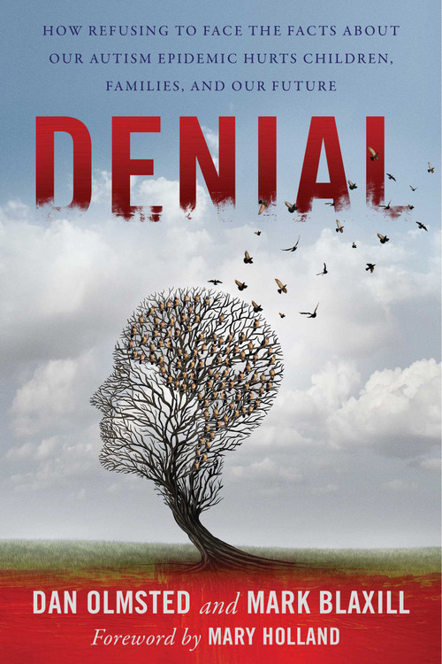 Denial (How Refusing to Face the Facts about Our Autism Epidemic Hurts Children, Families, and Our Future) - 9781510788046 by Mark Blaxill, Dan Olmsted, Mary Holland, 9781510788046
