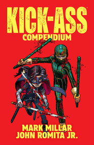 Kick-Ass Compendium by Mark Millar, John Romita Jr., 9781534331884