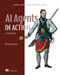 AI Agents in Action, Second Edition (Intelligent workflows with LLMs, MCP, A2A, and more) by Micheal Lanham, 9781633434530
