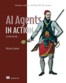 AI Agents in Action, Second Edition (Intelligent workflows with LLMs, MCP, A2A, and more) by Micheal Lanham, 9781633434530