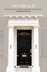 Inchbald: The Way In (Celebrating over 60 years of Interior and Garden Design Education) by Jacqueline Duncan, 9781739164065