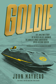 Goldie (The Amazing Story of Alfred Goldie Gardner, the World's Most Successful Speed-Record Driver) by John Mayhead, 9781739629731