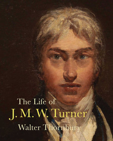 The Life of J. M. W. Turner by Walter Thornbury, Ian Warrell, 9781843682868