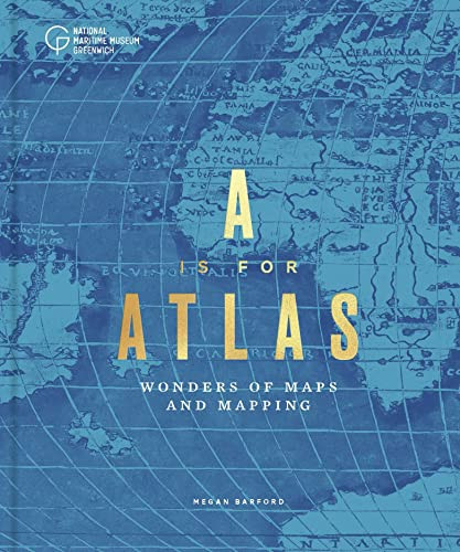 A is for Atlas (Wonders of Maps and Mapping) by Megan Barford, 9781906367930