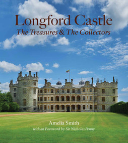 Longford Castle (The Treasures and the Collectors) by Amelia Smith, William Earl of Radnor, 9781910787687