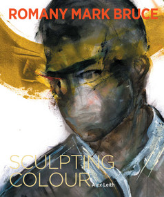 Romany Mark Bruce (Sculpting Colour) by Romany Mark Bruce, Alex Leith, 9781911397939