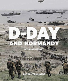 D-Day and Normandy (A Visual History) by Richards Anthony, 9781912423217