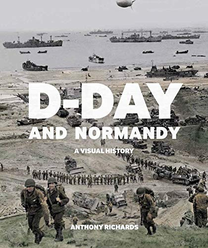 D-Day and Normandy (A Visual History) by Richards Anthony, 9781912423217