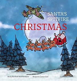 Santa's Spitfire Christmas by Becky  Benfield Humberstone, 9781912423460