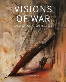 Visions of War (Art of the Imperial War Museums) by Brenard Claire, 9781912423644