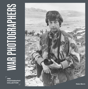 War Photographers (IWM Photography Collection) by Helen Mavin, 9781912423668