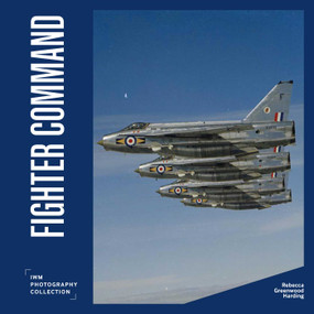 Fighter Command (IWM Photography Collection) by Rebecca Greenwood Harding, 9781912423682