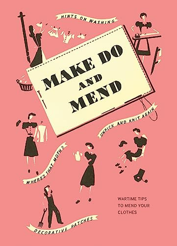 Make Do and Mend (Wartime Tips to Mend Your Clothes) by Imperial War Museum, 9781912423699
