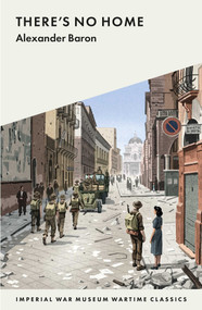 There's No Home (7790 Wartime Classics) by Alexander Baron, 9781912423781