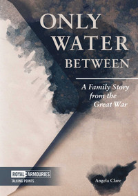 Only Water Between (A Family Story from the Great War) by Angela Clare, 9781913013035