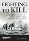 Fighting to Kill (The British Infantry Section in the Second World War) by Alexander  Shaw, 9781913013431