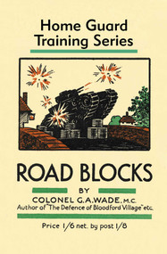 Road Blocks (Home Guard Training Series) by Colonel G.A. Wade, 9781913013486
