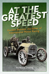 At The Greatest Speed (Gordon Bennett, the Father of International Motor Racing) by Patrick Lynch, 9781913491840