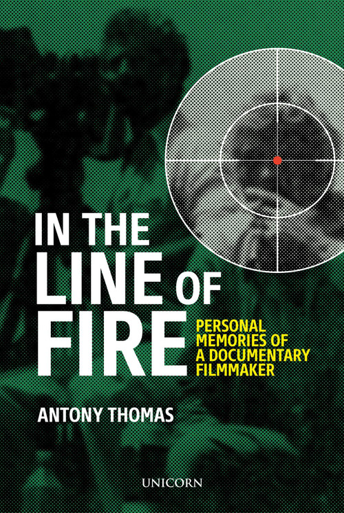 In the Line of Fire (Memories of a Documentary Filmmaker) by Antony Thomas, 9781914414336