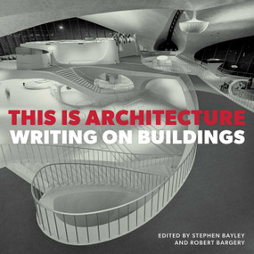 This is Architecture (Writing on Buildings) by Royal Fine Art Commission Trust, Stephen Bayley, Robert Bargery, 9781914414862
