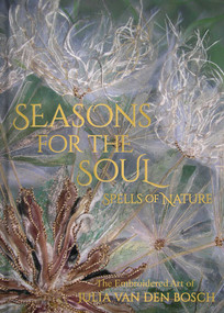 Seasons for the Soul - Spells of Nature (The Embroidered Art of Julia van den Bosch) by Julia van den Bosch, 9781916846043