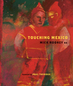 Touching Mexico by Mick Rooney, Paul Theroux, 9781916846180