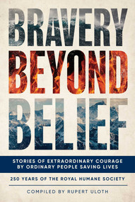 Bravery Beyond Belief (Stories of Extraordinary Courage by Ordinary People Saving Lives) by Rupert Uloth, 9781916846227