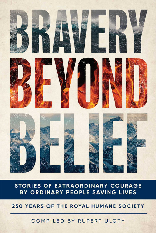 Bravery Beyond Belief (Stories of Extraordinary Courage by Ordinary People Saving Lives) by Rupert Uloth, 9781916846227